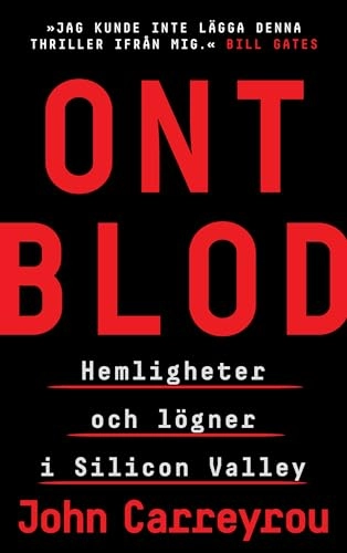 Ont blod : hemligheter och lögner i Silicon Valley; John Carreyrou; 2019