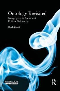 Ontology revisited : metaphysics in social and political philosophy; Ruth Groff; 2013