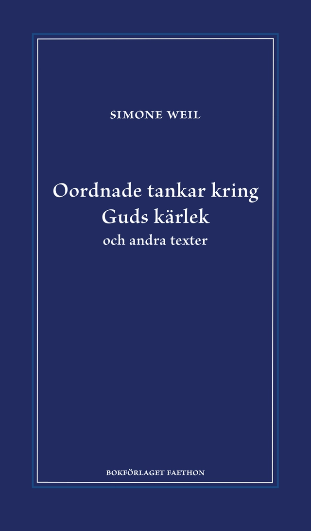 Oordnade tankar kring Guds kärlek och andra texter; Simone Weil; 2023
