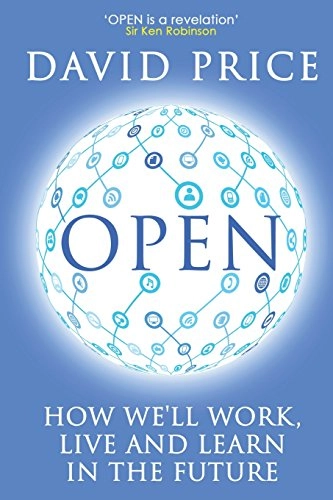 Open : how we'll work, live and learn in the future; David Price; 2013