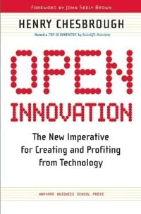 Open innovation : the new imperative for creating and profiting from technology; Henry William Chesbrough; 2006