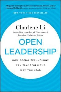 Open Leadership: How Social Technology Can Transform the Way You Lead; Charlene Li; 2010