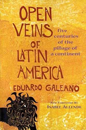 Open veins of Latin America : five centuries of the pillage of a continent; Eduardo Galeano; 1997