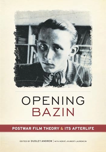 Opening Bazin : postwar film theory and its afterlife; Dudley Andrew, Hervé Joubert-Laurencin; 2011