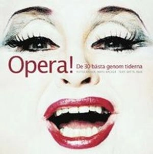 Opera! : De 30 bästa genom tiderna; Mats Bäcker; 2004