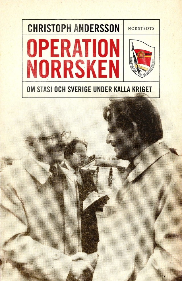Operation Norrsken : om Stasi och Sverige under kalla kriget; Christoph Andersson; 2013