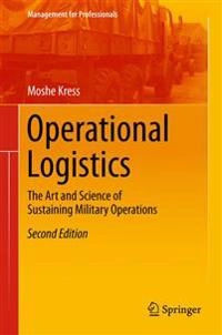 Operational logistics : the art and science of sustaining military operations; Moshe Kress; 2016