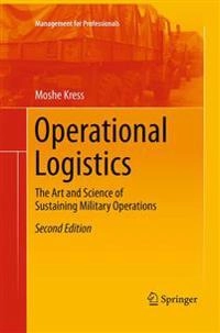 Operational logistics the art and science of sustaining military operations; Moshe Kress; 2016