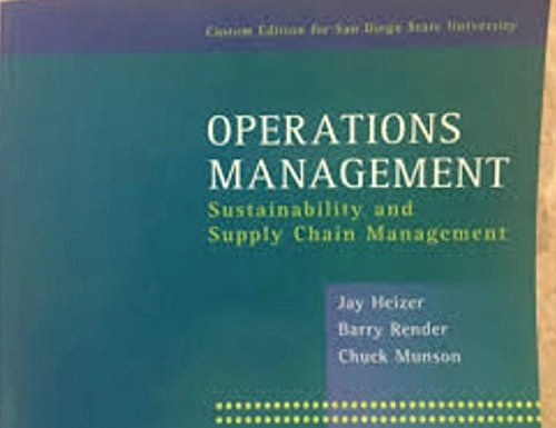 Operations Management: Sustainability and Supply Chain Management Custom Ed for SDSU; Jay Heizer, Barry Render, Chuck Munson; 2016