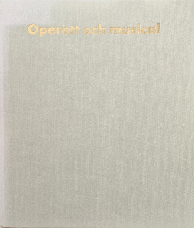Operett och musical : en kavalkad i ord och bild från Offenbach till vår tids musical; Bengt Haslum; 1971