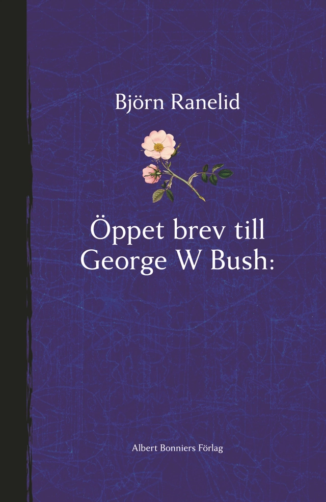Öppet brev till George W Bush : paradisets nycklar hänger i helvetet - en sann berättelse; Björn Ranelid; 2007