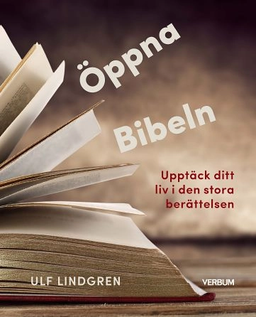 Öppna Bibeln : upptäck ditt liv i den stora berättelsen; Ulf Lindgren; 2022