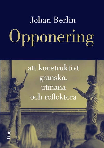 Opponering : att konstruktivt granska, utmana och reflektera; Johan Berlin; 2026