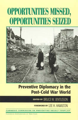 Opportunities missed, opportunities seized : preventive diplomacy in the post-Cold War world; Bruce W. Jentleson, Carnegie Commission on Preventing Deadly Conflict; 2000