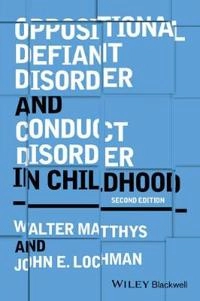 Oppositional Defiant Disorder and Conduct Disorder in Childhood; Walter Matthys, John E; 2017