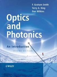 Optics and Photonics: An Introduction; F. Graham Smith, Terry A. King, Dan Wilkins; 2007