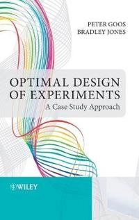 Optimal Design of Experiments: A Case Study Approach; Peter Goos, Bradley Jones; 2011