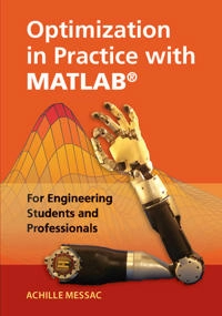 Optimization in practice with MATLAB for engineering students and professionals; Achille Messac; 2015