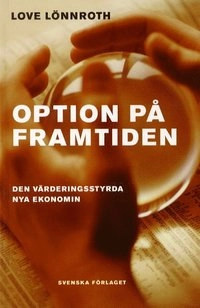 Option på framtiden - Den värderingsstyrda nya ekonomin; Love Lönnroth; 2000