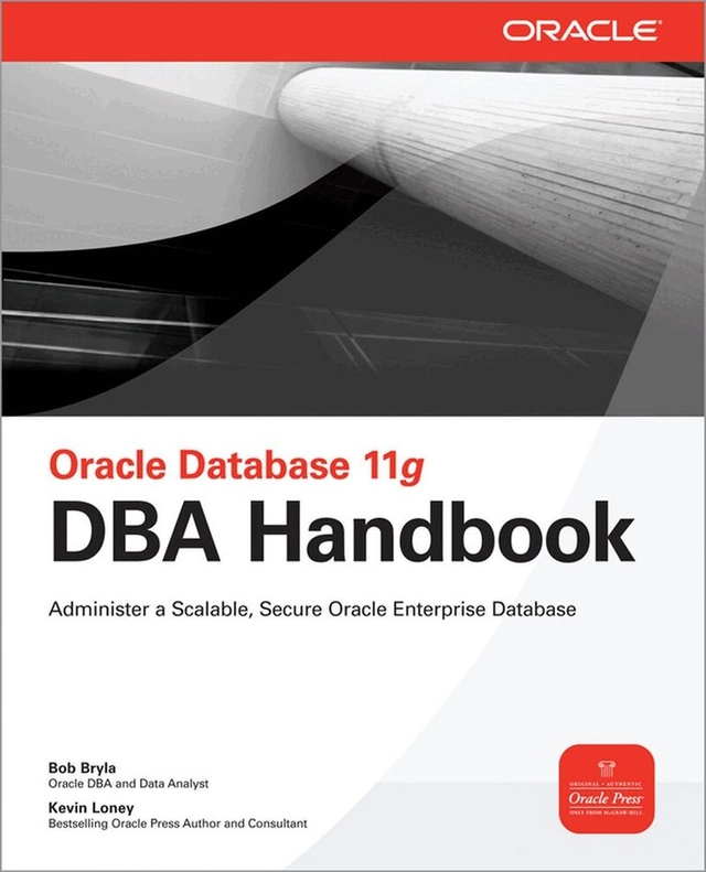 Oracle database 11g DBA handbook : [administer a scalable, secure Oracle Enterprise Database]; Bob. Bryla, Kevin. Loney; 2008
