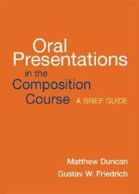 Oral presentations in the composition course : a brief guide; Matthew. Duncan; 2006