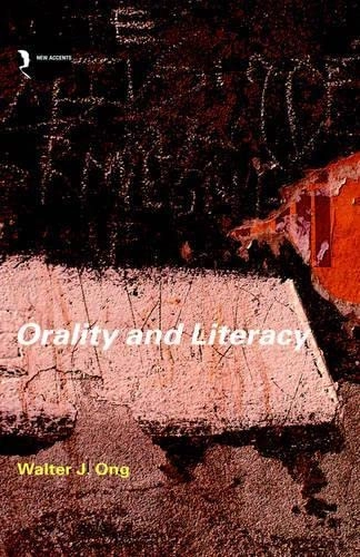 Orality and literacy : the technologizing of the word; Walter J. Ong; 2002