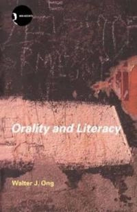 Orality and literacy : the technologizing of the word; Walter J. Ong; 2002