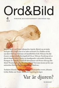 Ord&Bild 4(2012) Djur : var är djuren?; Amelie Björck, Erik Nilsson, Oscar Nilsson Tornborg, Marie Norin, Marcel Beyer, Helena Österlund, Helena Fehrman, Alva Dahl, Dominic Pettman, Mark Wunderlich, David Väyrynen, Johanna Lykke Holm, Torbjörn Elensky; 2012