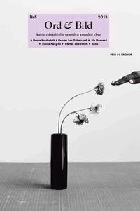 Ord&Bild 5(2013) Hanna Nordenhök, Hassan Loo Sattarvandi, Jila Mossaed, Hanna Hallgren, Staffan Söderblom, kritik; Johan Gardfors, Gloria Gervitz, Linus Gårdfeldt, Hanna Hallgren, Ann-Marie Tung Hermelin, Stefan Jonsson, Mikael Löfgren, Jila Mossaed, Petra Mölstad, Hanna Nordenhök, Henrik Otterberg, Hassan Loo Sattarvandi, Sofia Stenström, Staffan Söderblom, Kristofer Folkhammar, Meira Ahmemulic; 2013