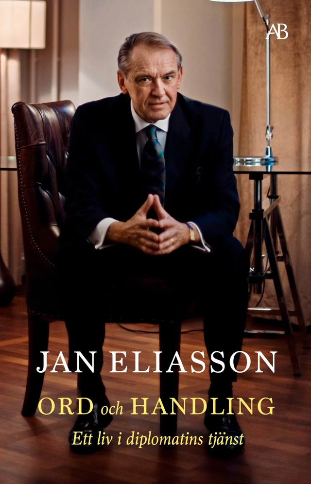 Ord och handling : ett liv i diplomatins tjänst; Jan Eliasson; 2023