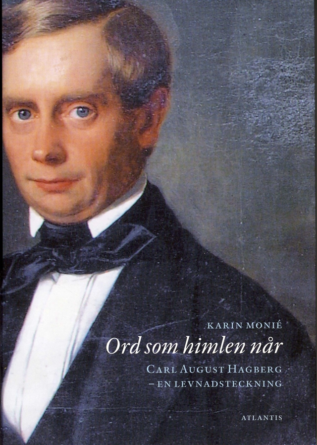 Ord som himlen når : Carl August Hagberg  en levnadsteckning; Karin Monié; 2008