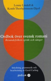 Ordbok över svensk romani : resandefolkets språk och sånger; Lenny Lindell, Kenth Thorbjörnsson-Djerf, Gerd Carling; 2008