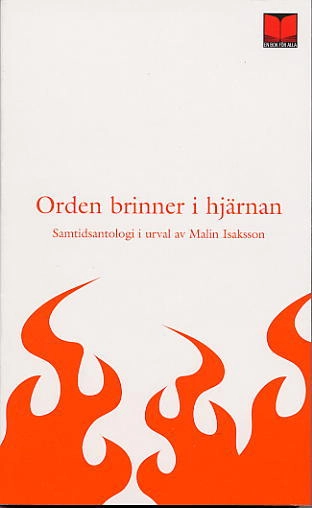 Orden brinner i hjärnan : 42 moderna svenska författare och en från Polen : antologi; Malin Isaksson; 2004