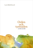 Orden och tystnaden : en bok om tillit; Lars Björklund; 2007