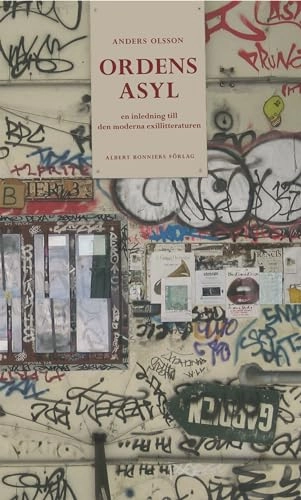 Ordens asyl : inledningen till den moderna exillitteraturen; Anders Olsson; 2011