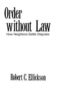 Order without law : how neighbors settle disputes; Robert C. Ellickson; 1991