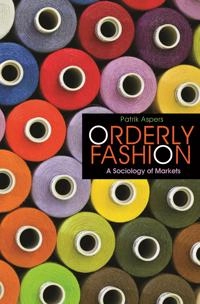 Orderly fashion : a sociology of markets; Patrik Aspers; 2010