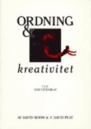 Ordning & kreativitet  I liv och vetenskap; David Bohm, F. David Peat; 1990