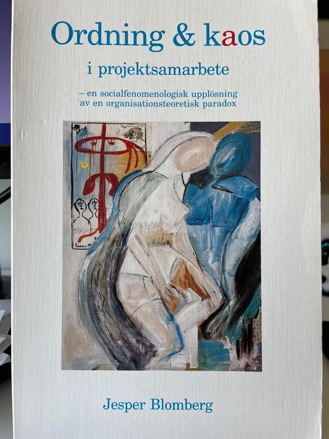Ordning och kaos i projektsamarbete : en socialfenomenologisk upplösning av en organisationsteoretisk paradox; Jesper Blomberg; 1995