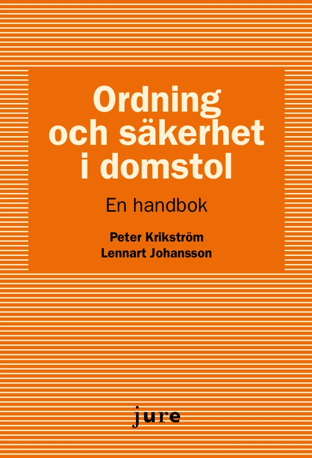 Ordning och säkerhet i domstol - En handbok; Peter Krikström, Lennart Johansson; 2018
