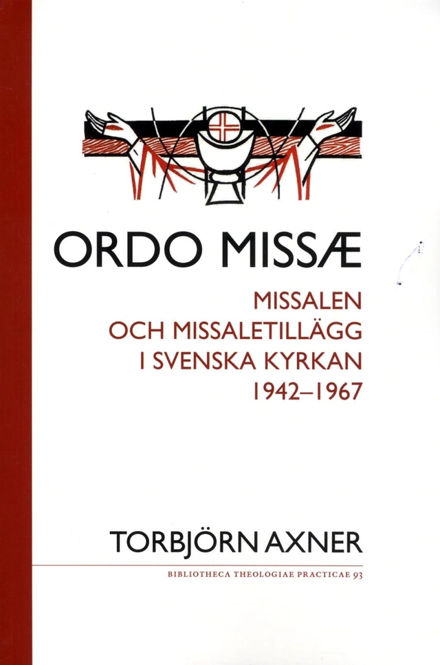Ordo missae : missalen och missaletillägg i Svenska kyrkan 1942-1967; Torbjörn Axner; 2014