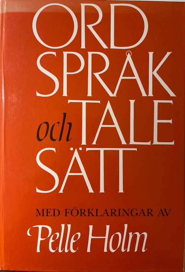 Ordspråk och talesätt : med förklaringar; Pelle Holm; 1986