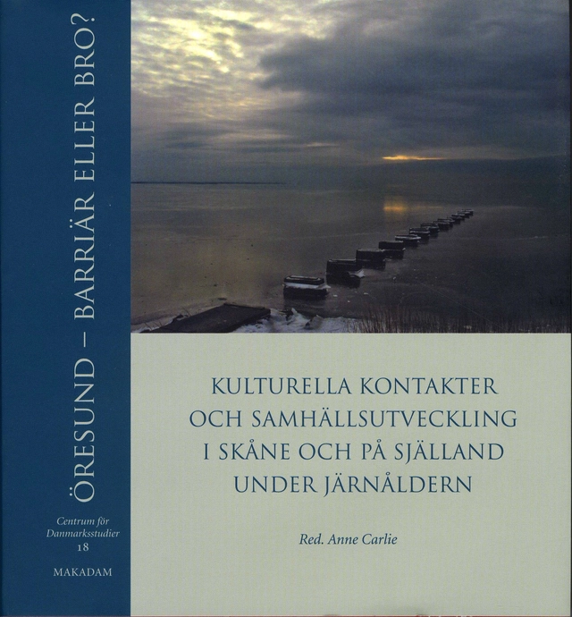 Öresund : barriär eller bro? : kulturella kontakter och samhällsutveckling i Skåne och på Själland under järnåldern; Centrum för Danmarksstudier; 2008