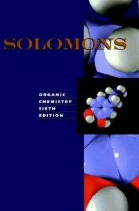 Organic chemistry; T.W. Graham Solomons, David Hart, Susan McMurry;, William H Brown, Brent L Iverson, Eric Anslyn, Peter Vollhardt, Neil Schore, David J. Hart, Paula Yurkanis Bruice, Ralph J. Fessenden, Ralph Fessenden, Francis A. Carey, Robert Thornton Morrison, Howard (department Of Chemical And Biological Scie Maskill; 1998
