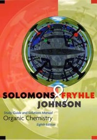 Organic Chemistry, Study Guide; T.W. Graham Solomons, Craig B. Fryhle; 2003
