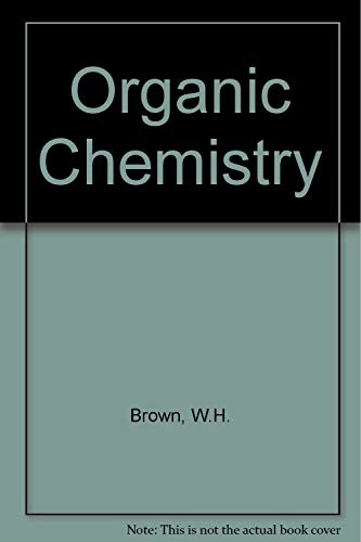 Organic ChemistryOrganic Chemistry; Kate Brown, Theodore E Brown, W H Brown; 1994