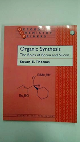 Organic Synthesis: The Roles of Boron and Silicon; Susan E Thomas; 1991