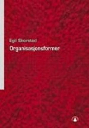 Organisasjonsformer : kontinuitet eller forandring?; Egil Skorstad; 2002