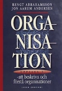 Organisation - att beskriva och förstå organisationer; Bengt Abrahamsson, Jon Aarum Andersen; 2000