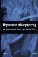 Organisation och organisering; Ulla Eriksson-Zetterquist, Thomas Kalling, Alexander Styhre; 2006